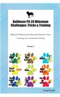 Bullboxer Pit 20 Milestone Challenges: Tricks & Training Bullboxer Pit Milestones for Memorable Moments, Tricks, Grooming, Care, Socialization Training Volume 2