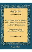 Sagen, Märchen, Schwänke Und Gebräuche Aus Stadt Und Stift Hildesheim: Gesammelt Und Mit Anmerkungen Versehen (Classic Reprint)