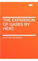 The Expansion of Gases by Heat;
