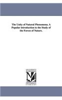 Unity of Natural Phenomena. a Popular Introduction to the Study of the Forces of Nature.