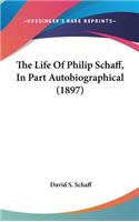 Life Of Philip Schaff, In Part Autobiographical (1897)