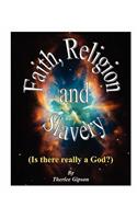 Faith, Religion and Slavery: (Is There Really a God)