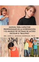 Manual Para Capacitar Profesionales En La Intervencion y El Manejo de Victimas de Acoso Escolar O 