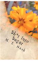 Sh*t Into Sugar