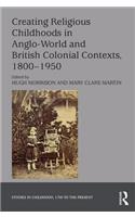 Creating Religious Childhoods in Anglo-World and British Colonial Contexts, 1800-1950