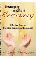 Unwrapping the Gifts of Recovery: Effective Tools for Chemical Dependency Counseling