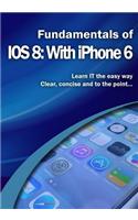 Fundamentals of IOS 8: With iPhone 6