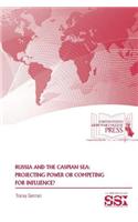 Russia and the Caspian Sea: Projecting Power or Competing for Influence?