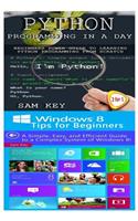 Python Programming in a Day & Windows 8 Tips for Beginners