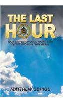 Last Hour: Your Simplified Guide to End Time Events and How to Be Ready