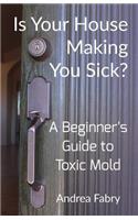 Is Your House Making You Sick? A Beginner's Guide to Toxic Mold