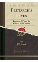 Plutarch's Lives: Translated from the Greek, with Notes (Classic Reprint)