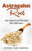 Astragalus Root: Anti-Aging Secret Revealed After 2000 Years: Anti-Aging Secret Revealed After 2000 Years