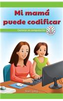 Mi Mamá Puede Programar: Carreras En Computación (My Mom Can Code: Careers in Computers)