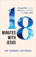 18 Minutes with Jesus – Straight Talk from the Savior about the Things That Matter Most