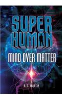 Mind over Matter: (Superhuman)