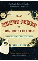 How Mumbo-Jumbo Conquered the World: A Short History of Modern Delusions