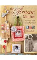 Artistic Mother: A Practical Guide to Fitting Creativity Into Your Busy Life