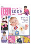 101 Ways to Tees Your Tots (Leisure Arts #4302)