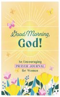Good Morning, God! an Encouraging Prayer Journal for Women