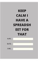 Keep Calm I Have A Spreadsheet For That