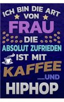 Ich bin die Art von Frau die absolut zufrieden ist mit Kaffee und HIPHOP