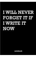 I Will Never Forget It If I Write It Now