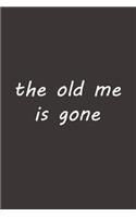 The old me is gone