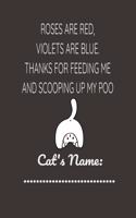 Roses Are Red, Violets Are Blue. Thanks For Feeding Me And Scooping My Poo