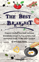 The Best Breakfasts: Prepare yourself the most delicious breakfasts chosen by the world's most renowned chefs, in the total comfort of your own home.