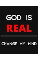 God Is Real - Change My Mind: Change My Mind Religion Debate Notebook/ Notepad/ Journal/ Diary For Debaters, Supporters And Fans - 100 Black Lined Pages - 8.5 x 11 Inches - A4