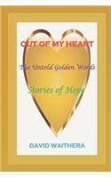 Out of My Heart: The Untold Golden Words, Stories of Hope