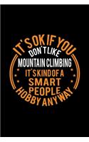 It's Okay If You Don't Like Mountain Climbing It's Kind Of A Smart People Hobby Anyway: Lined Journal, 120 Pages, 6x9 Sizes, Funny Mountain Climbing Notebook Gift For Mountain Climbing Lover