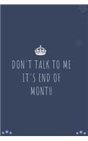 Don't Talk To Me It's End Of Month: Blank Lined Notebooks: Funny Saying Notebook