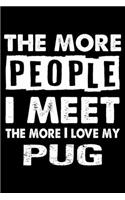 The More People I Meet The More I Love My Pug: Cute Pug Lined journal Notebook, Great Accessories & Gift Idea for Pug Owner & Lover. Lined journal Notebook With An Inspirational Quote.