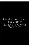 I'm Not Arguing: Lawyer Gift: 6x9 Notebook, Ruled, 100 pages, funny appreciation gag gift for men/women, for office, unique diary for her/him, perfect as a Gift. fun