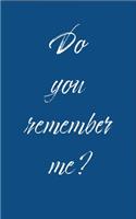 Do you remember me?