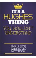 It's A Hughes Thing You Wouldn't Understand Small (6x9) Wide Ruled Notebook