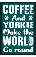 Coffee And Yorkie Make The World Round