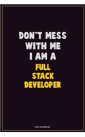 Don't Mess With Me, I Am A Full Stack Developer: Career Motivational Quotes 6x9 120 Pages Blank Lined Notebook Journal