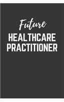 Future Healthcare Practitioner Notebook: Lined Journal (Gift for Aspiring Healthcare Practitioner), 120 Pages, 6 x 9, Matte Finish