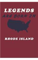 LEGENDS ARE BORN IN Rhode Island Notebook Birthday Gift