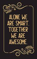 Alone We Are Smart. Together We are Awesome.