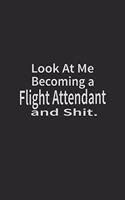 Look at me becoming a Flight Attendant and shit: Lined Notebook, Daily Journal 120 lined pages (6 x 9), Inspirational Gift for friends and folks, soft cover, matte finish