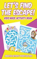 Let's Find the Escape! Kids Maze Activity Book