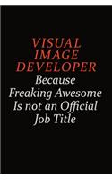 Visual Image developer Because Freaking Awesome Is Not An Official Job Title: Career journal, notebook and writing journal for encouraging men, women and kids. A framework for building your career.