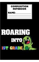 Composition Notebook Roaring Into 1st Grade: Back To School Gift For Boys, Primary Composition Paper, Handwriting Practice, Grades K-2, Notebook For 1st Grade Students