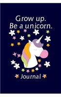 Grow Up Be a Unicorn Journal