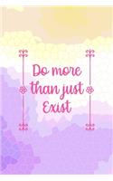 Do More Than Just Exist: All Purpose 6x9 Blank Lined Notebook Journal Way Better Than A Card Trendy Unique Gift Abstract Colorful Personal Growth
