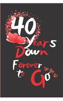 40 Years Down Forever to Go: Blank Lined Journal, Notebook - Perfect 40th Anniversary Romance Party Funny Adult Gag Gift for Couples & Friends. Perfect ... Thanksgiving. Alterna